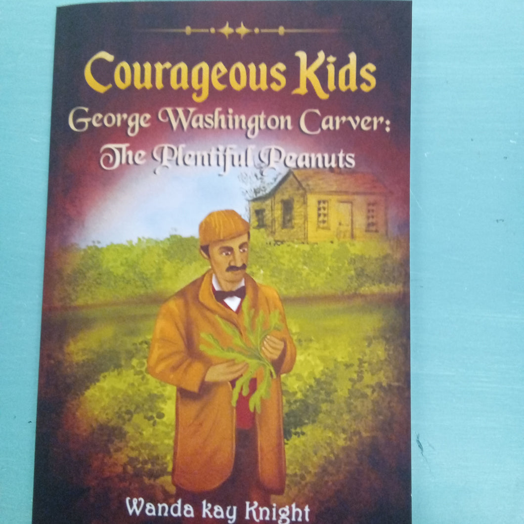 Courageous Kids-George Washington Carver. Wanda Kay Knight.